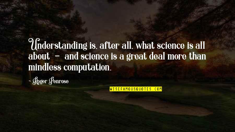Her Good Morning Quotes By Roger Penrose: Understanding is, after all, what science is all