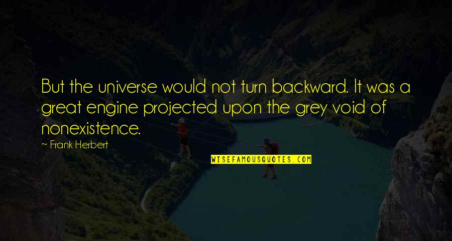 Her Goodnight Quotes By Frank Herbert: But the universe would not turn backward. It