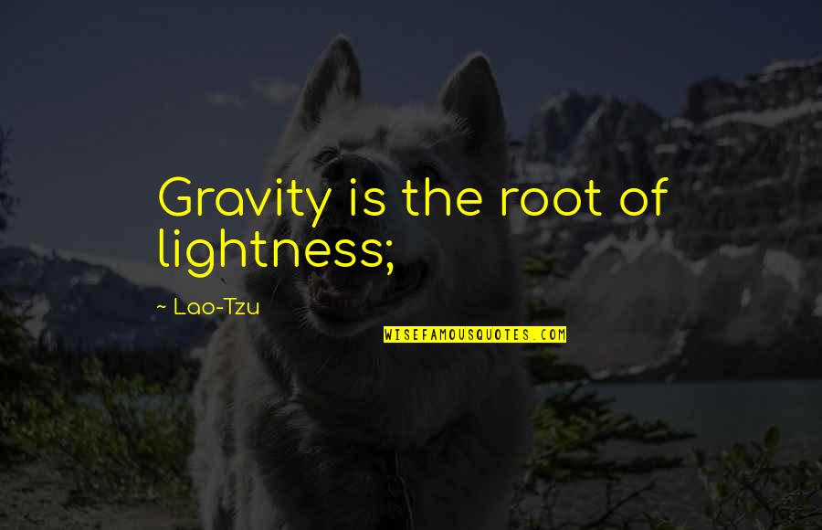 Her Goodnight Quotes By Lao-Tzu: Gravity is the root of lightness;