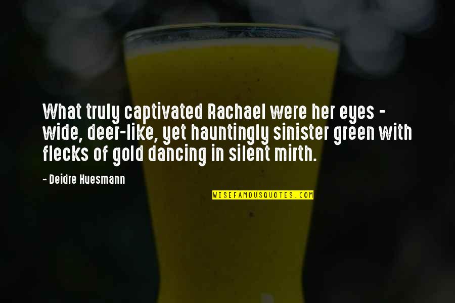 Her Green Eyes Quotes By Deidre Huesmann: What truly captivated Rachael were her eyes -