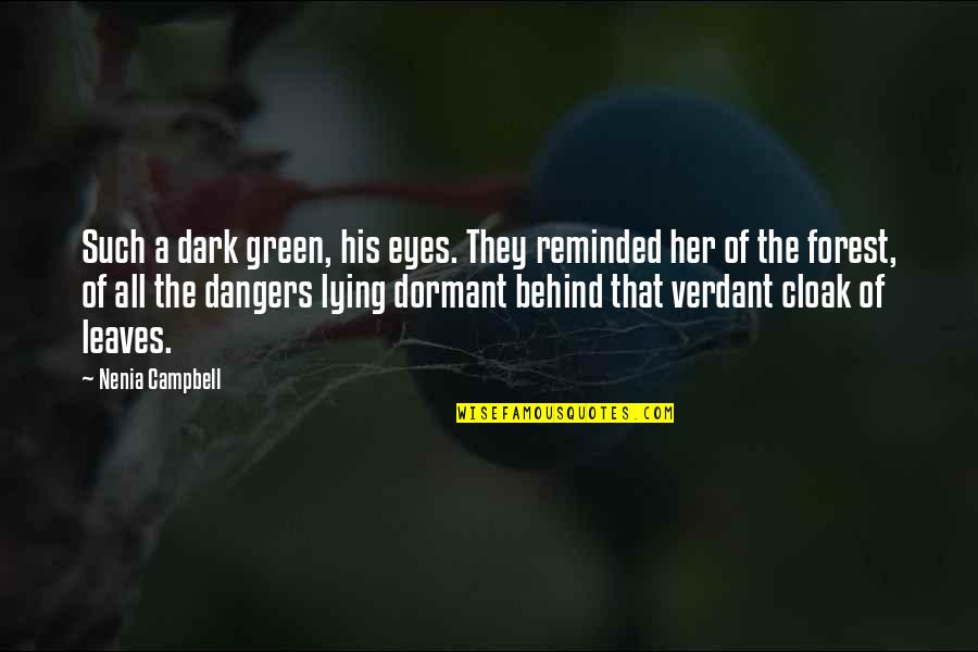 Her Green Eyes Quotes By Nenia Campbell: Such a dark green, his eyes. They reminded