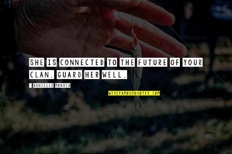 Her Guard Is Up Quotes By Danielle Monsch: She is connected to the future of your