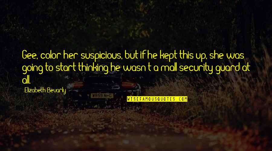 Her Guard Is Up Quotes By Elizabeth Bevarly: Gee, color her suspicious, but if he kept