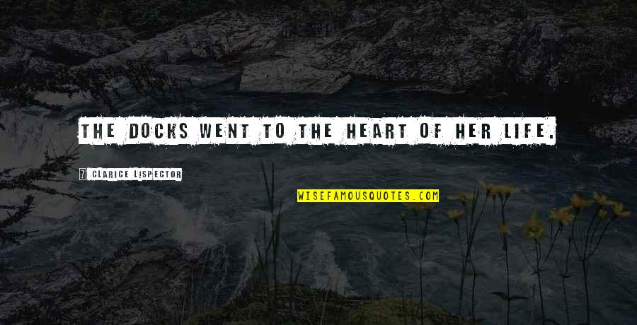 Her Heart Quotes By Clarice Lispector: The docks went to the heart of her