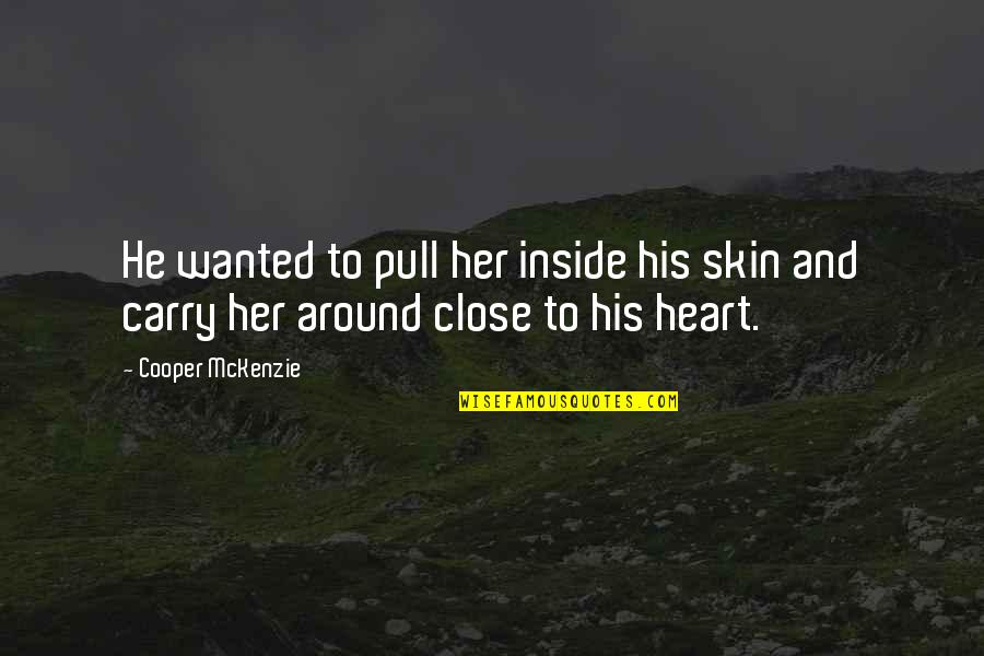 Her Heart Quotes By Cooper McKenzie: He wanted to pull her inside his skin