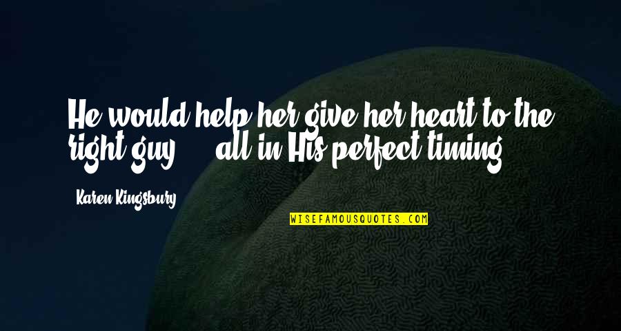 Her Heart Quotes By Karen Kingsbury: He would help her give her heart to