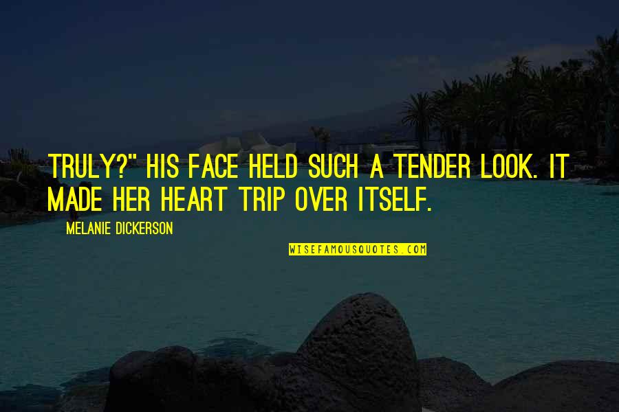 Her Heart Quotes By Melanie Dickerson: Truly?" His face held such a tender look.