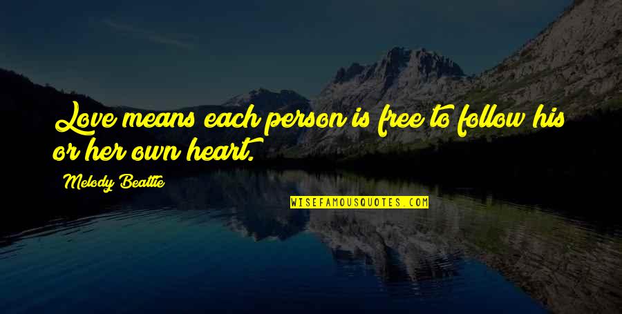 Her Heart Quotes By Melody Beattie: Love means each person is free to follow