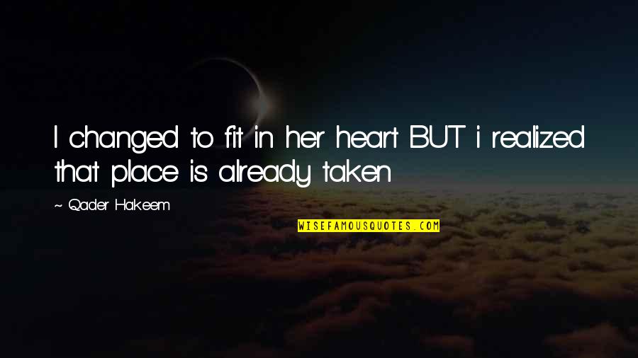 Her Heart Quotes By Qader Hakeem: I changed to fit in her heart BUT