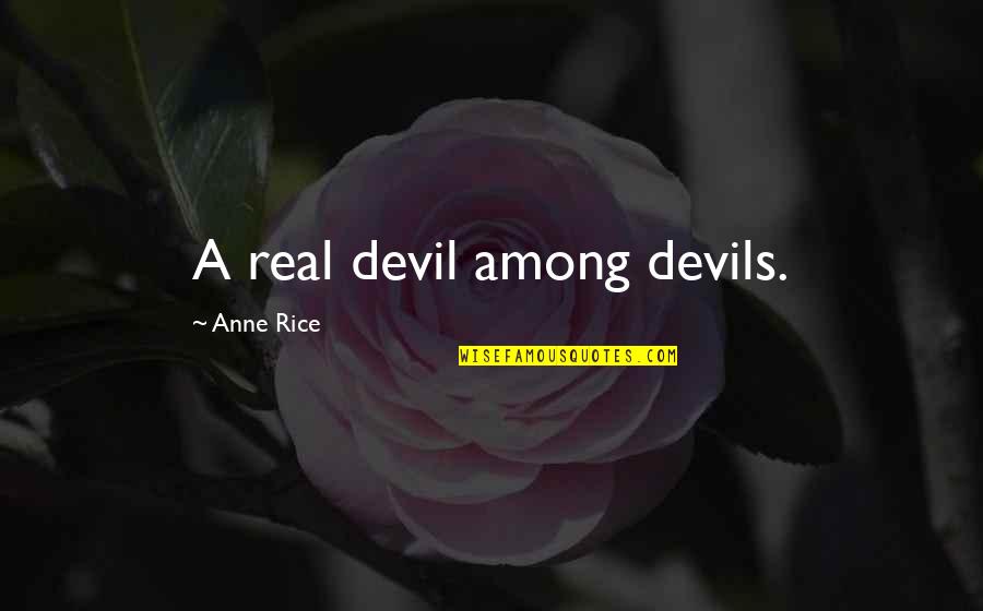 Her Ignoring You Quotes By Anne Rice: A real devil among devils.