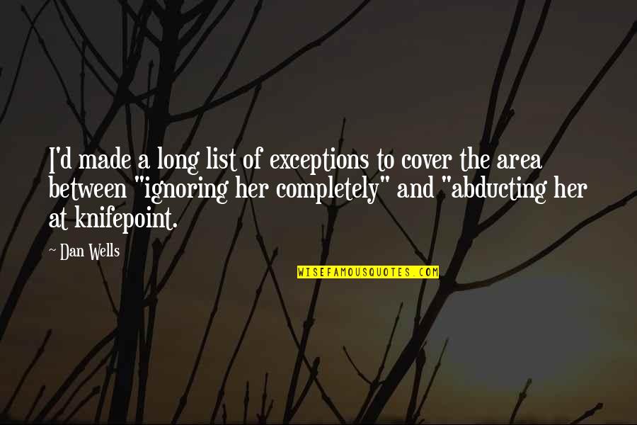 Her Ignoring You Quotes By Dan Wells: I'd made a long list of exceptions to