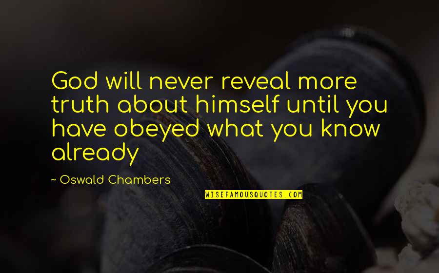Her Imperious Condescension Quotes By Oswald Chambers: God will never reveal more truth about himself