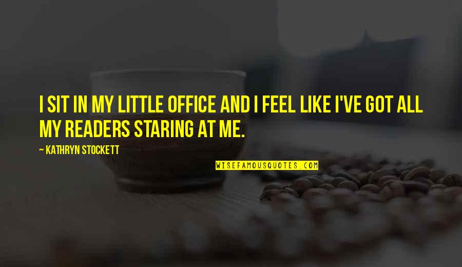 Her Jonze Quotes By Kathryn Stockett: I sit in my little office and I