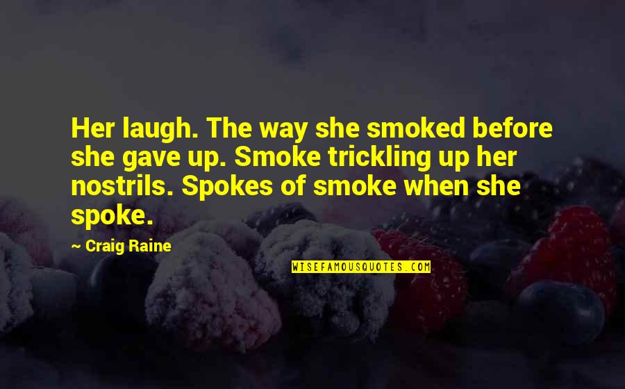 Her Laugh Quotes By Craig Raine: Her laugh. The way she smoked before she