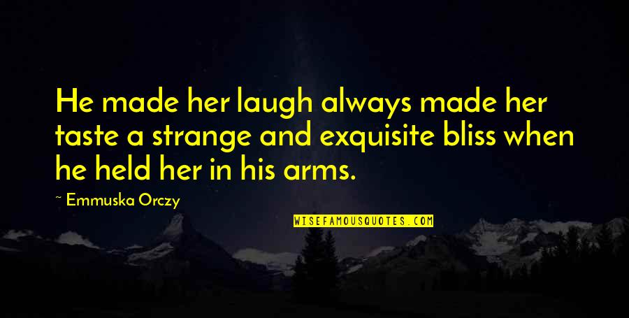 Her Laugh Quotes By Emmuska Orczy: He made her laugh always made her taste