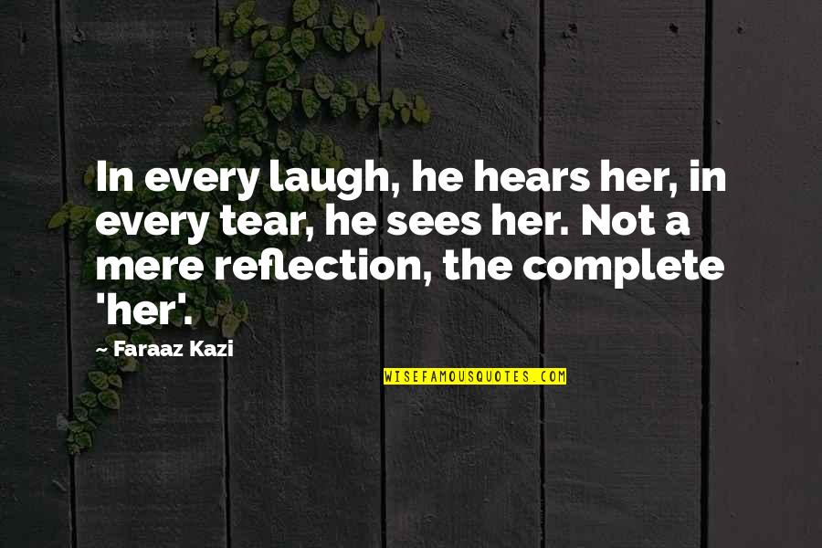 Her Laugh Quotes By Faraaz Kazi: In every laugh, he hears her, in every