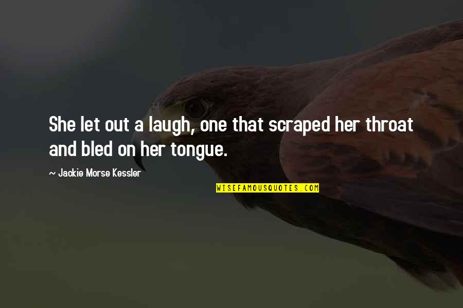 Her Laugh Quotes By Jackie Morse Kessler: She let out a laugh, one that scraped