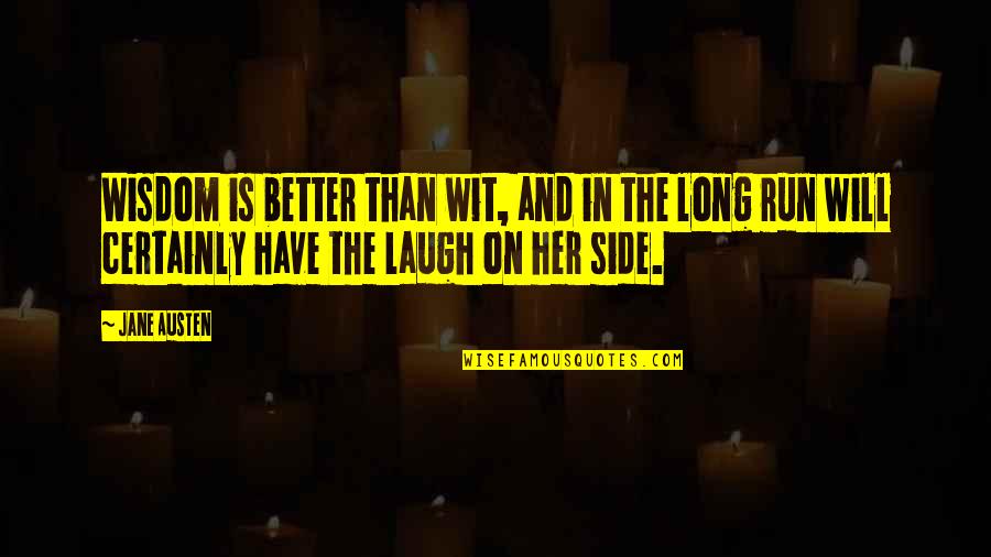 Her Laugh Quotes By Jane Austen: Wisdom is better than wit, and in the