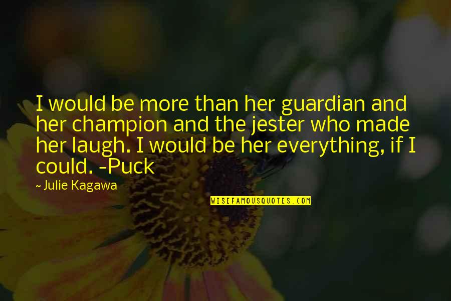 Her Laugh Quotes By Julie Kagawa: I would be more than her guardian and