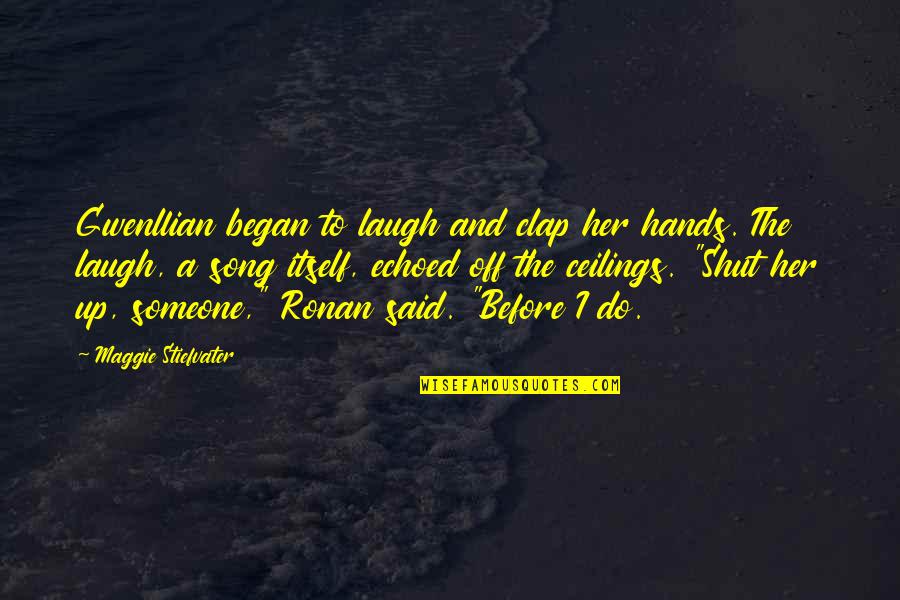Her Laugh Quotes By Maggie Stiefvater: Gwenllian began to laugh and clap her hands.