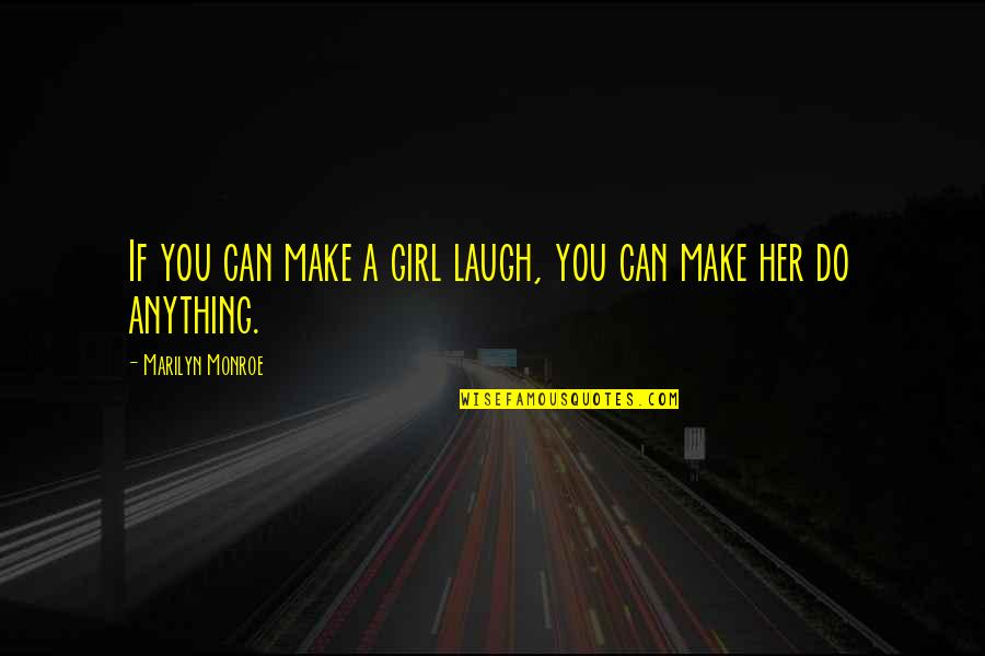 Her Laugh Quotes By Marilyn Monroe: If you can make a girl laugh, you
