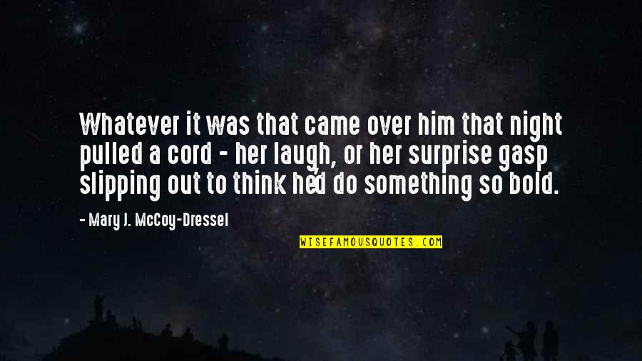 Her Laugh Quotes By Mary J. McCoy-Dressel: Whatever it was that came over him that