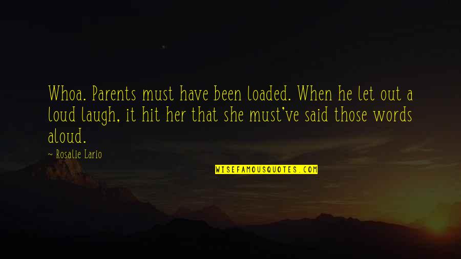 Her Laugh Quotes By Rosalie Lario: Whoa. Parents must have been loaded. When he