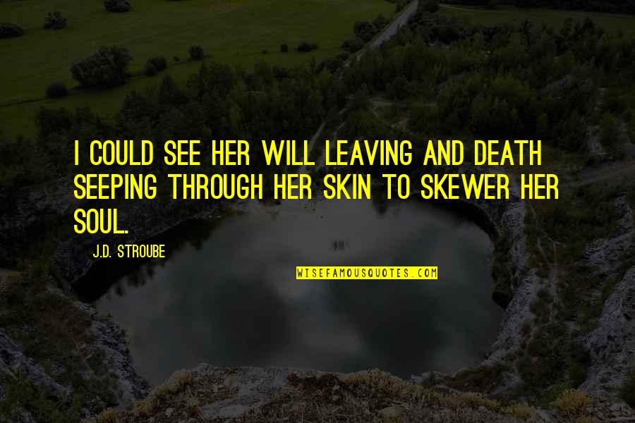Her Leaving Quotes By J.D. Stroube: I could see her will leaving and death