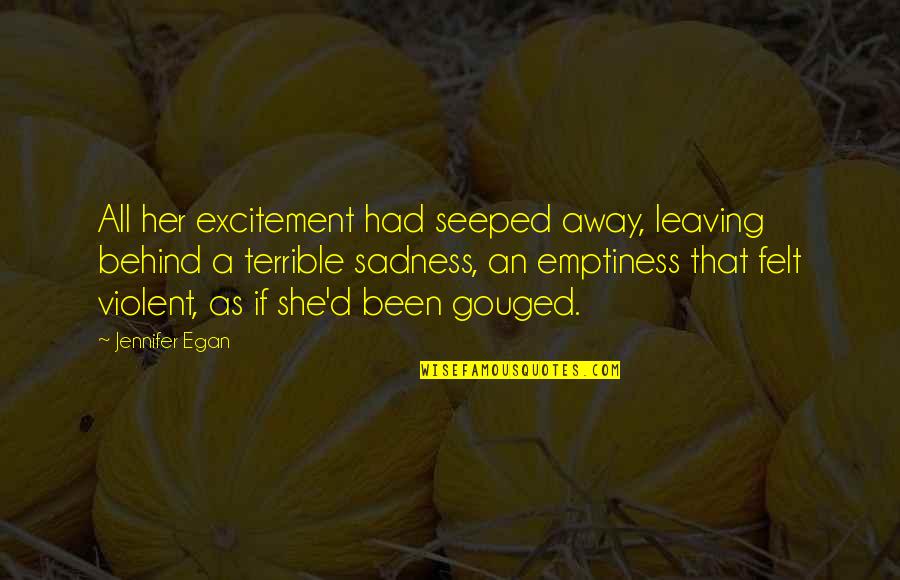 Her Leaving Quotes By Jennifer Egan: All her excitement had seeped away, leaving behind