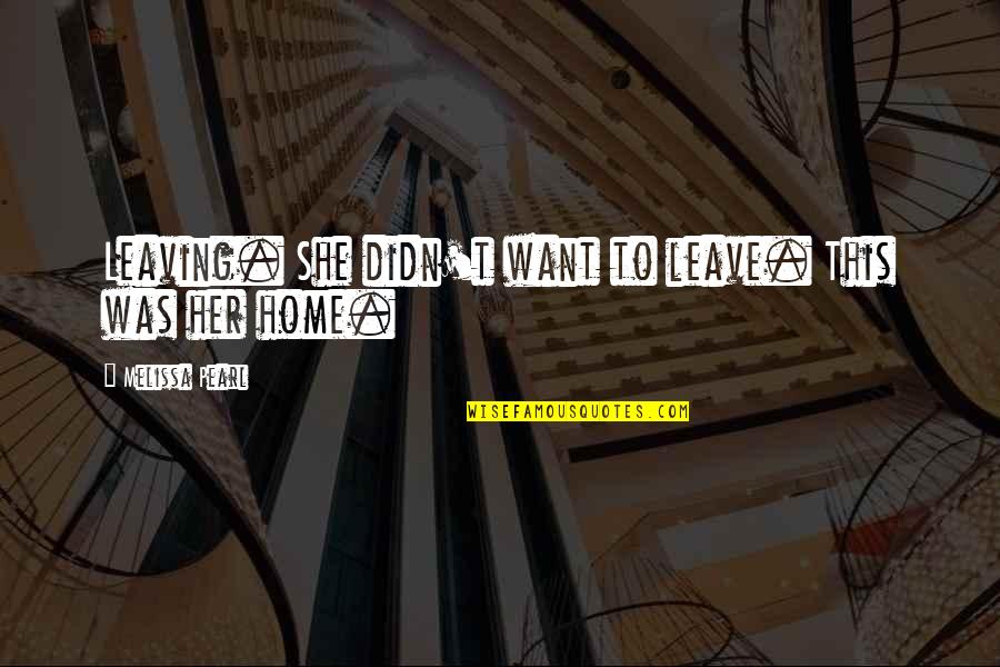 Her Leaving Quotes By Melissa Pearl: Leaving. She didn't want to leave. This was