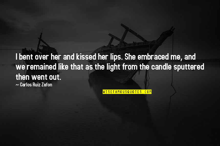 Her Lips Quotes By Carlos Ruiz Zafon: I bent over her and kissed her lips.