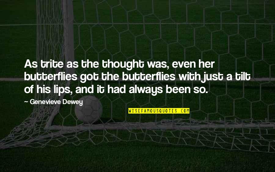 Her Lips Quotes By Genevieve Dewey: As trite as the thought was, even her