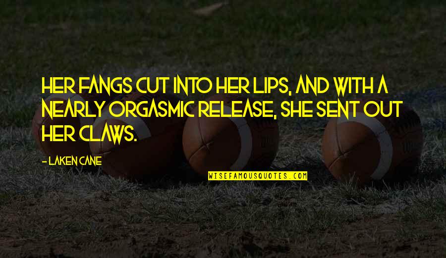 Her Lips Quotes By Laken Cane: Her fangs cut into her lips, and with
