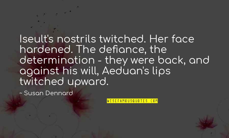 Her Lips Quotes By Susan Dennard: Iseult's nostrils twitched. Her face hardened. The defiance,