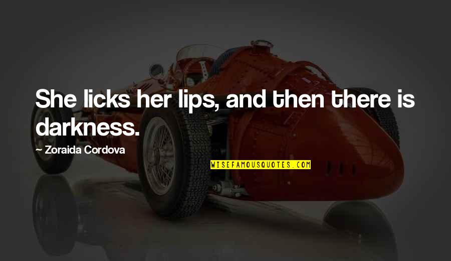 Her Lips Quotes By Zoraida Cordova: She licks her lips, and then there is