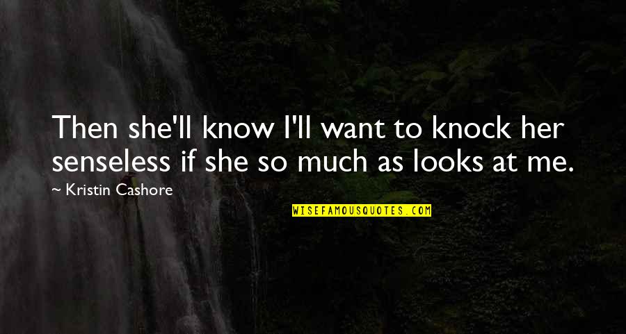 Her Looks Quotes By Kristin Cashore: Then she'll know I'll want to knock her