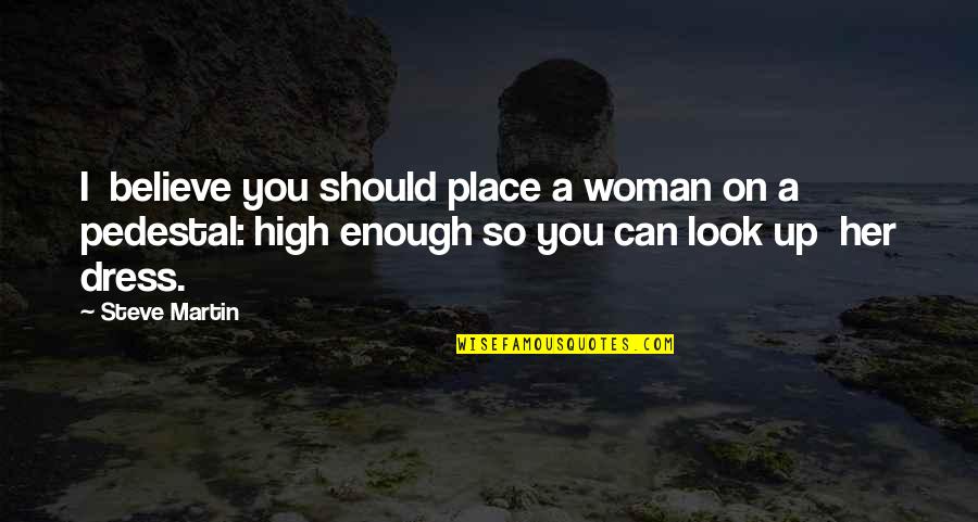 Her Looks Quotes By Steve Martin: I believe you should place a woman on