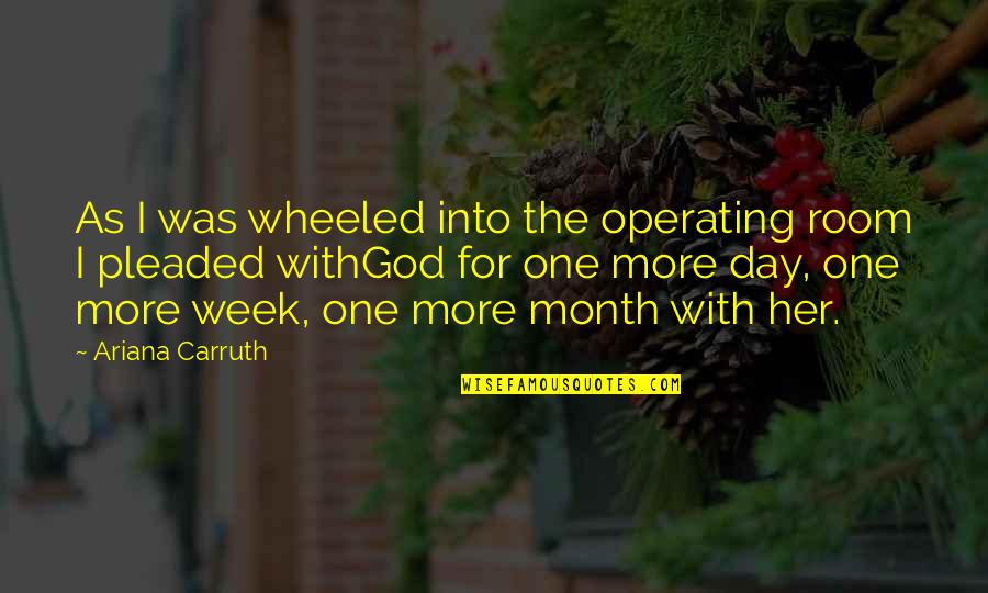 Her Loss Quotes By Ariana Carruth: As I was wheeled into the operating room Her Loss Quotes By Ariana Carruth: As I was wheeled into the operating room