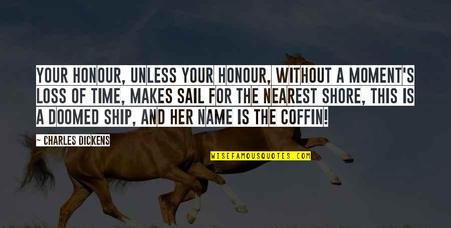 Her Loss Quotes By Charles Dickens: Your Honour, unless your Honour, without a moment's Her Loss Quotes By Charles Dickens: Your Honour, unless your Honour, without a moment's