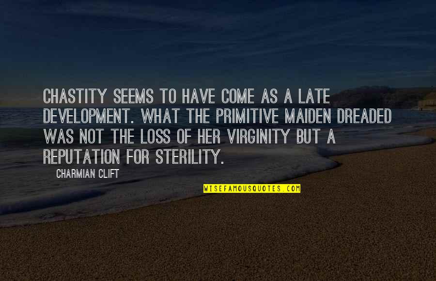 Her Loss Quotes By Charmian Clift: Chastity seems to have come as a late Her Loss Quotes By Charmian Clift: Chastity seems to have come as a late