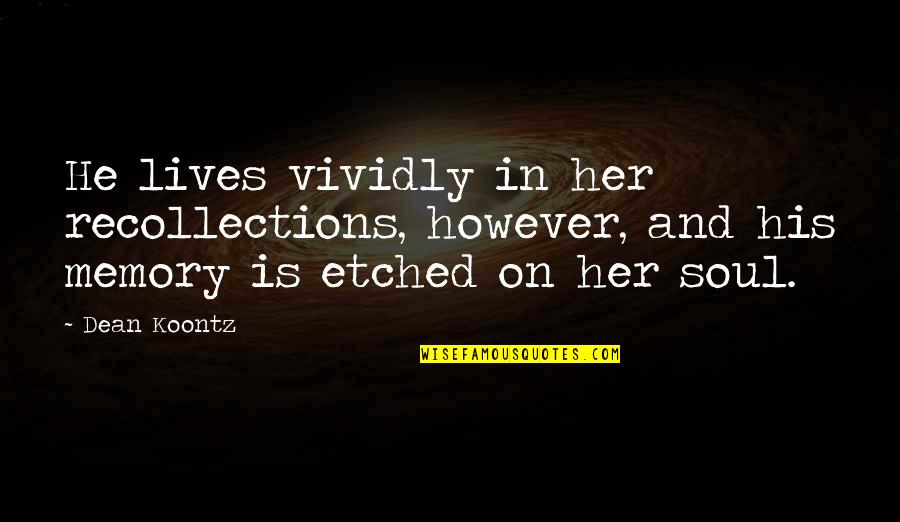 Her Loss Quotes By Dean Koontz: He lives vividly in her recollections, however, and