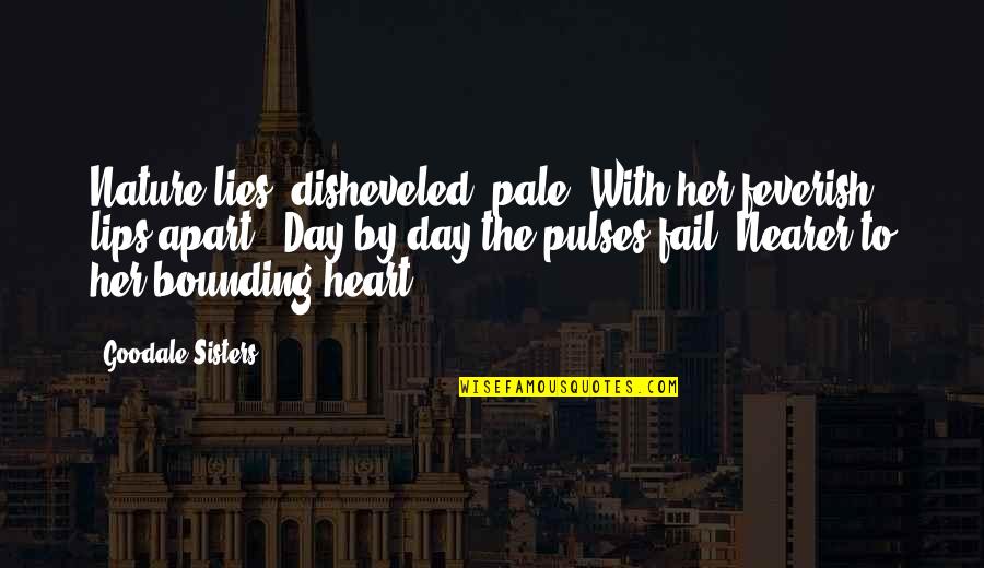 Her Loss Quotes By Goodale Sisters: Nature lies, disheveled, pale, With her feverish lips Her Loss Quotes By Goodale Sisters: Nature lies, disheveled, pale, With her feverish lips