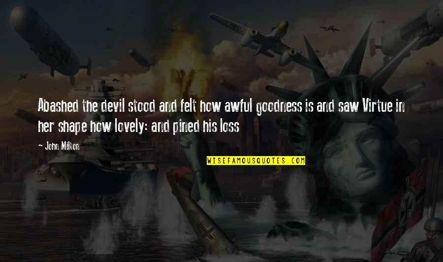Her Loss Quotes By John Milton: Abashed the devil stood and felt how awful Her Loss Quotes By John Milton: Abashed the devil stood and felt how awful