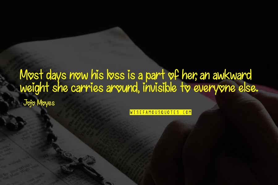 Her Loss Quotes By Jojo Moyes: Most days now his loss is a part Her Loss Quotes By Jojo Moyes: Most days now his loss is a part