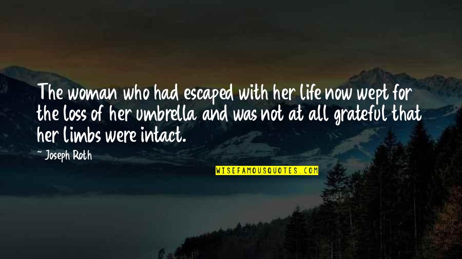 Her Loss Quotes By Joseph Roth: The woman who had escaped with her life Her Loss Quotes By Joseph Roth: The woman who had escaped with her life