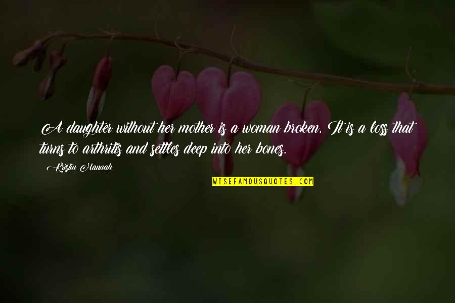 Her Loss Quotes By Kristin Hannah: A daughter without her mother is a woman Her Loss Quotes By Kristin Hannah: A daughter without her mother is a woman