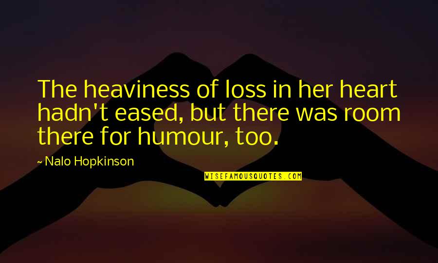 Her Loss Quotes By Nalo Hopkinson: The heaviness of loss in her heart hadn't Her Loss Quotes By Nalo Hopkinson: The heaviness of loss in her heart hadn't