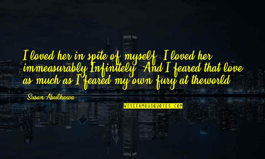 Her Loss Quotes By Susan Abulhawa: I loved her in spite of myself. I Her Loss Quotes By Susan Abulhawa: I loved her in spite of myself. I