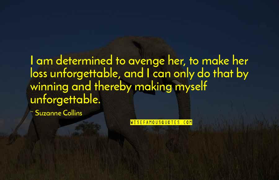 Her Loss Quotes By Suzanne Collins: I am determined to avenge her, to make Her Loss Quotes By Suzanne Collins: I am determined to avenge her, to make