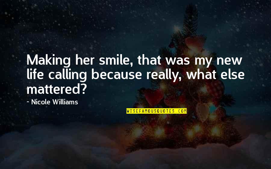 Her Making You Smile Quotes By Nicole Williams: Making her smile, that was my new life